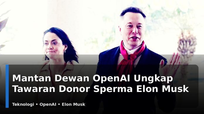 Mantan Dewan OpenAI Ungkap Tawaran Donor Sperma Elon Musk