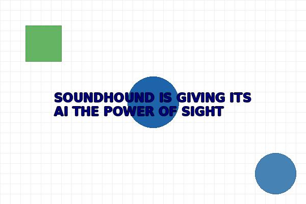 SOUNDHOUND IS GIVING ITS AI THE POWER OF SIGHT